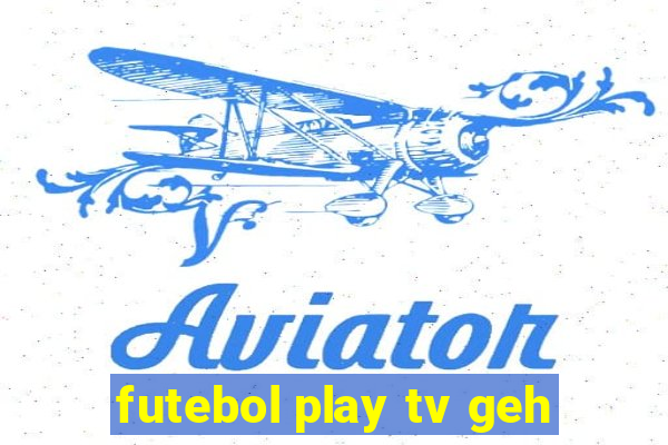 futebol play tv geh